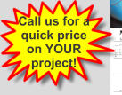 Call us for a quick price on YOUR project!